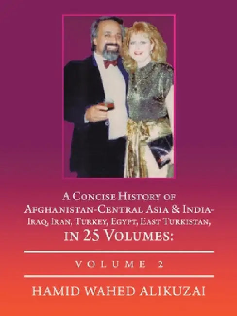 A Concise History of Afghanistan-Central Asia & India- Iraq, Iran, Turkey, Egypt, East Turkistan, in 25 Volumes: Volume 2 by Hamid Wahed Alikuzai
