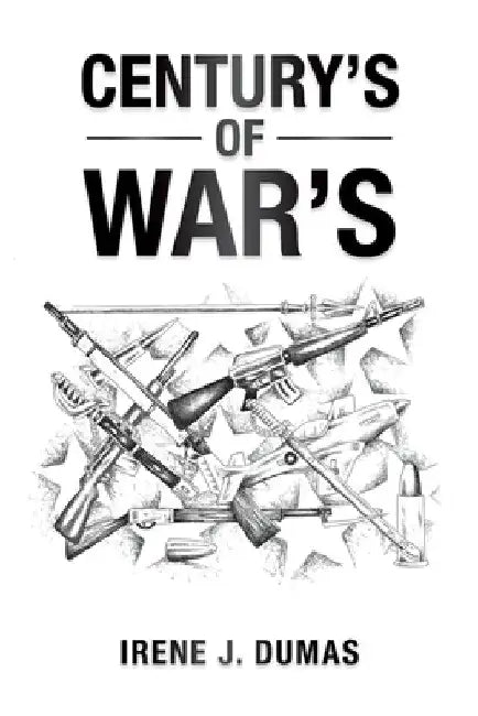 Century's of War's by Irene J. Dumas