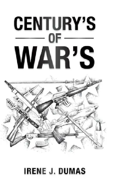 Century's of War's by Irene J. Dumas