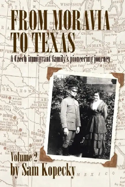 From Moravia to Texas: A Czech Immigrant Family's Pioneering Journey by Sam Kopecky