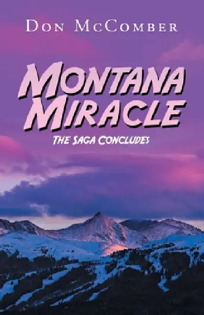 Montana Miracle: The Saga Concludes by Don McComber