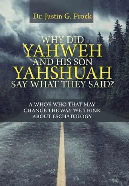Why Did Yahweh and His Son Yahshuah Say What They Said?: Why Did Yahweh and His Son Yahshuah Say What They Said? by Justin G. Prock