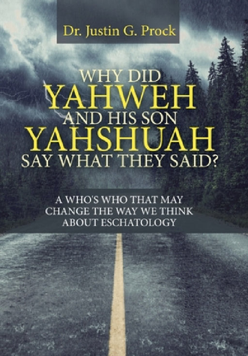Why Did Yahweh and His Son Yahshuah Say What They Said?: Why Did Yahweh and His Son Yahshuah Say What They Said? by Justin G. Prock