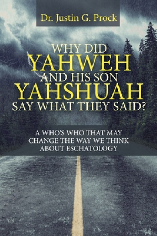 Why Did Yahweh and His Son Yahshuah Say What They Said?: Why Did Yahweh and His Son Yahshuah Say What They Said? by Justin G. Prock