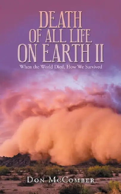 Death of All Life on Earth Ii: When the World Died, How We Survived by Don McComber