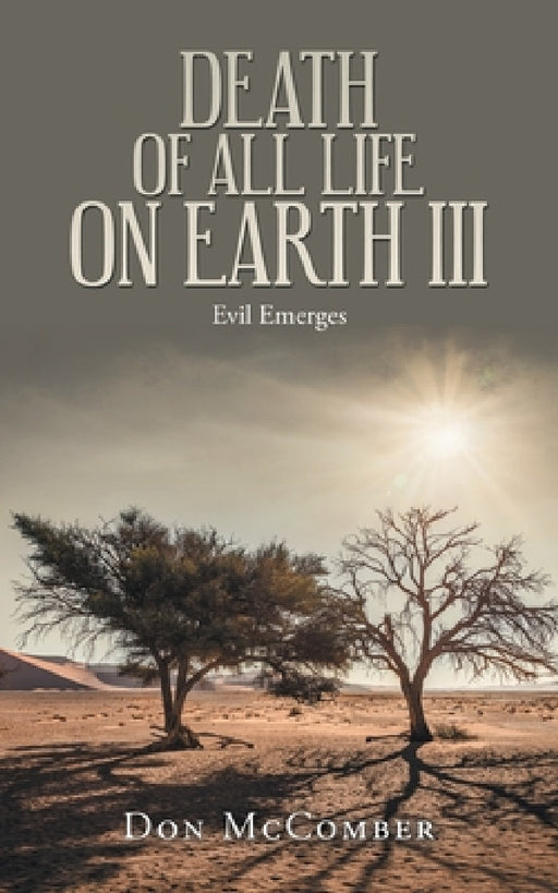 Death of All Life on Earth Iii: Evil Emerges by Don McComber