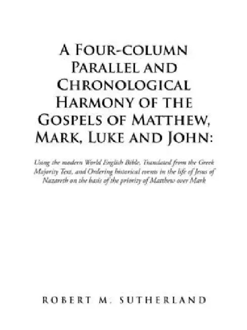 A Four-Column Parallel and Chronological Harmony of the Gospels of Matthew, Mark, Luke and John: Using the Modern World English Bible, Translated from by Robert M. Sutherland
