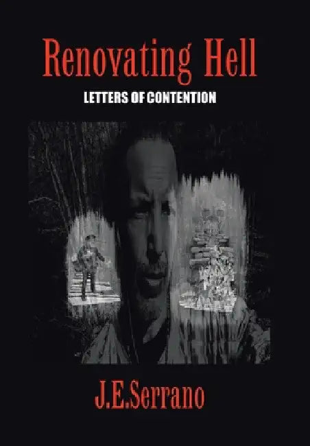 Renovating Hell: Letters Of Contention by J. E. Serrano