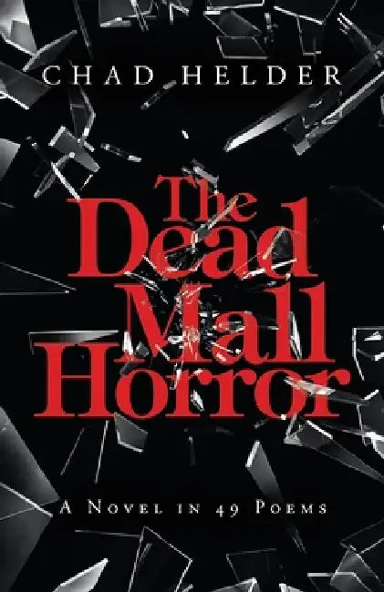 The Dead Mall Horror: A Novel in 49 Poems by Chad Helder