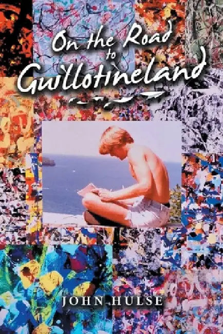 On the Road to Guillotineland by John Hulse