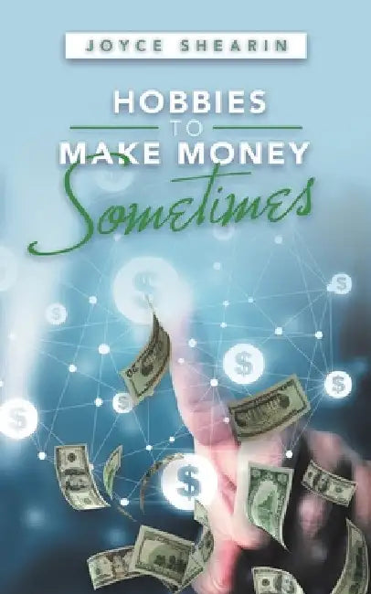 Hobbies to Make Money Sometimes by Joyce Shearin