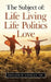 The Subject Of: Life Living Life Politics Love by Sr. Conley Donald D.