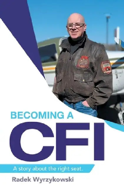 Becoming a Cfi: A Story About the Right Seat. by Radek Wyrzykowski