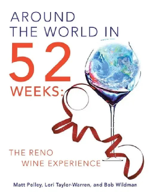 Around the World in 52 Weeks: The Reno Wine Experience by Matt Polley