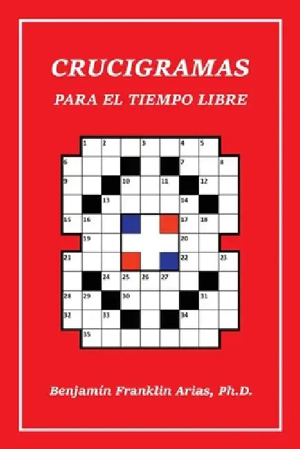 Crucigramas Para El Tiempo Libre by Benjamin Franklin Arias
