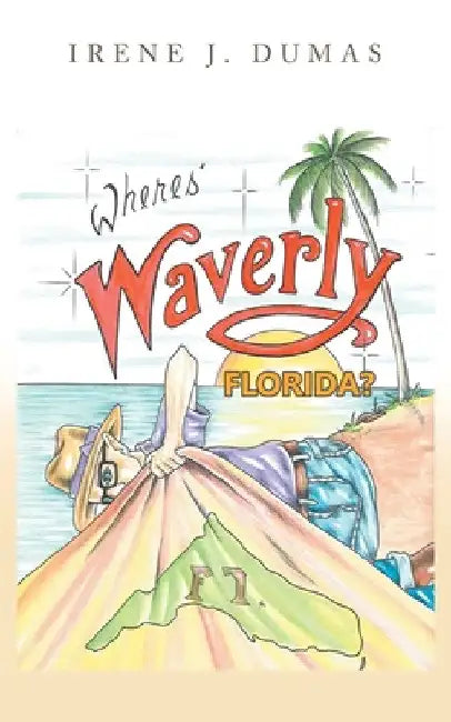 Wheres' Waverly, Florida? by Irene J. Dumas