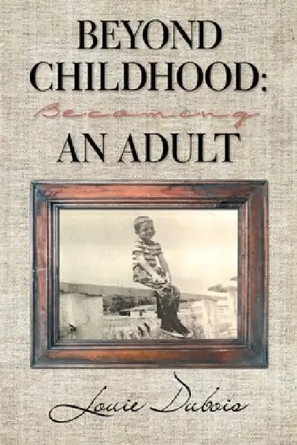 Beyond Childhood: Becoming an Adult by Louie DuBois