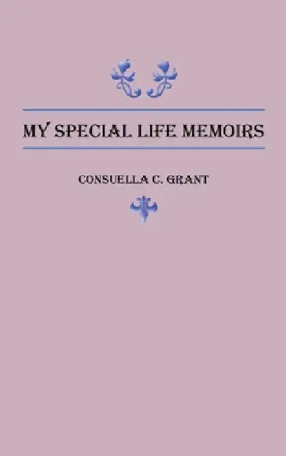 My Special Life Memoirs by Consuella C. Grant