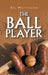 The Ball Player by Bill Whittington