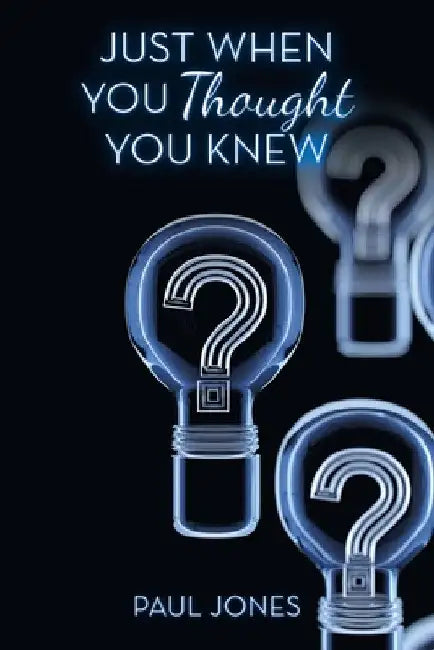 Just When You Thought You Knew by Paul Jones