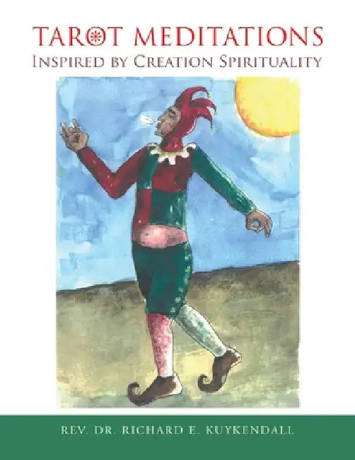 Tarot Meditations Inspired by Creation Spirituality by Richard E. Kuykendall