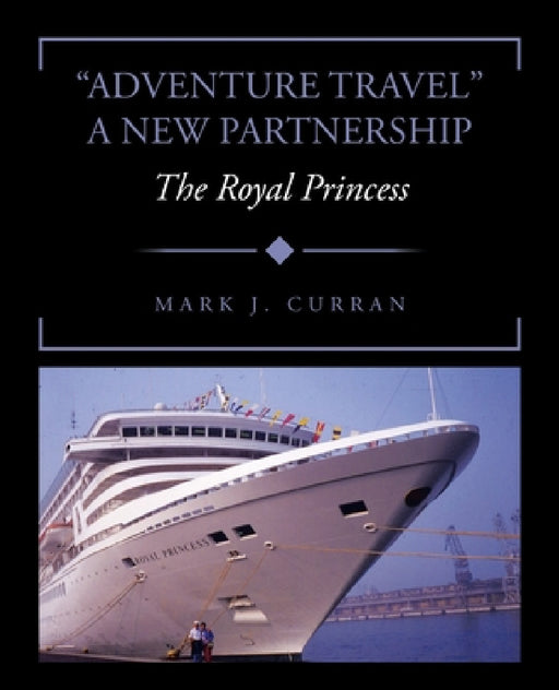 "Adventure Travel" A New Partnership: The Royal Princess by Mark J. Curran
