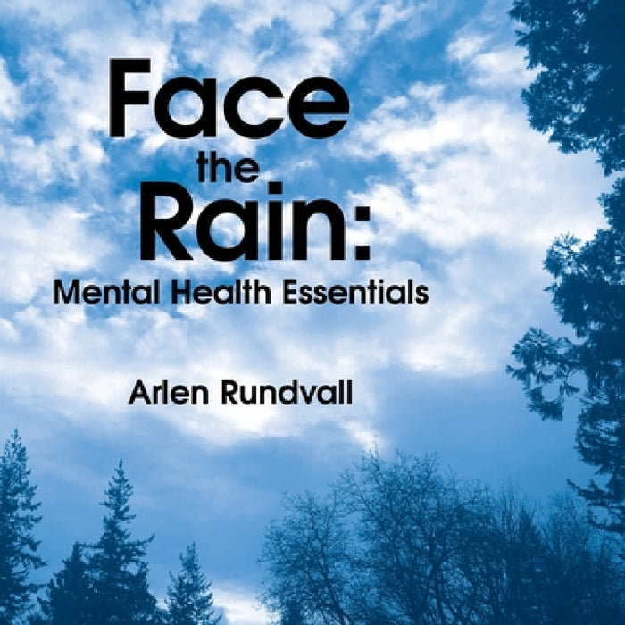 Face the Rain: Mental Health Essentials: Mental Health Essentials by Arlen Rundvall