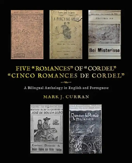 Five "Romances" of "Cordel": "Cinco Romances de Cordel" by Mark J. Curran