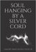 Soul Hanging by a Silver Cord by Belisle Escoe, Lamont-James, Jr.