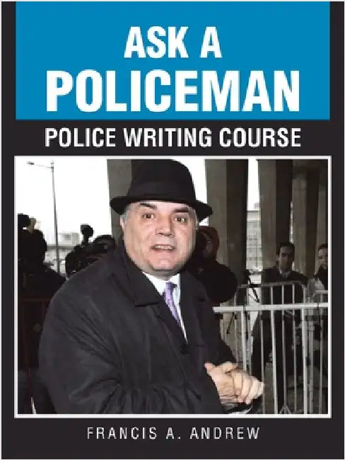 Ask a Policeman Police Writing Course by Andrew, Francis A.