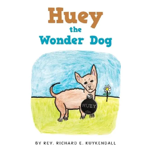 Huey the Wonder Dog by Richard E. Kuykendall