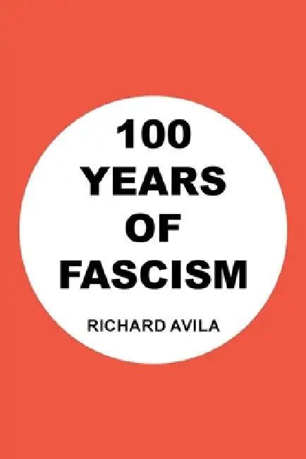100 Years of Fascism by Richard Avila