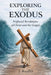 Exploring the Exodus: Profound Revelations of Christ and the Gospel by J. Keefer