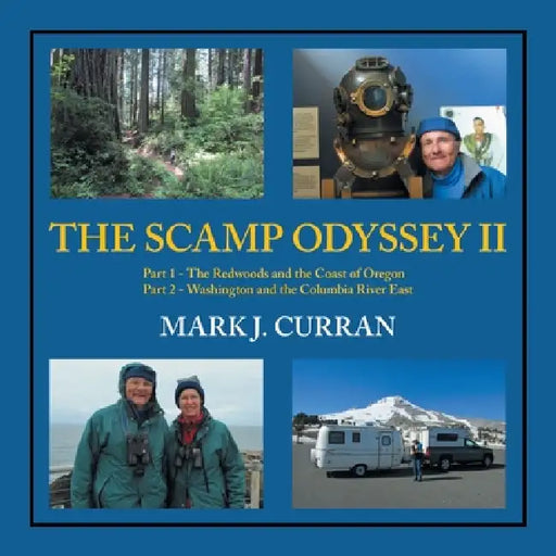 The Scamp Odyssey II: Part 1 - The Redwoods and the Coast of Oregon Part 2 - Washington and the Columbia River East by Mark J. Curran