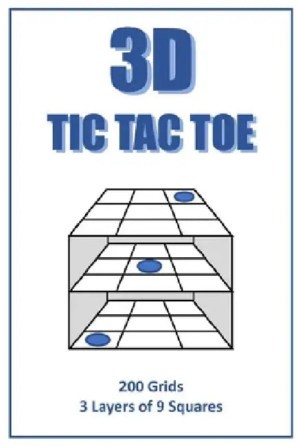 3D Tic Tac Toe Puzzle Book: A book full of 3 layer 3D tic tac toe frames for you to enjoy. Handy 6'x9' size means you can play at home or on the r by Never Bored