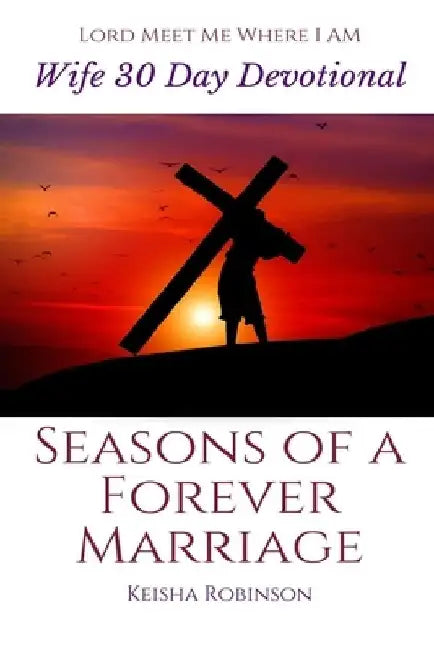Seasons of a Forever Marriage: Wife 30 Day Devotional by Keisha Robinson