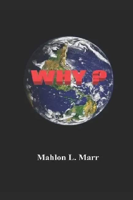 Why? by Mahlon L. Marr