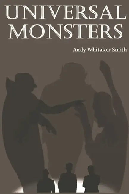 Universal Monsters by Andy Whitaker Smith