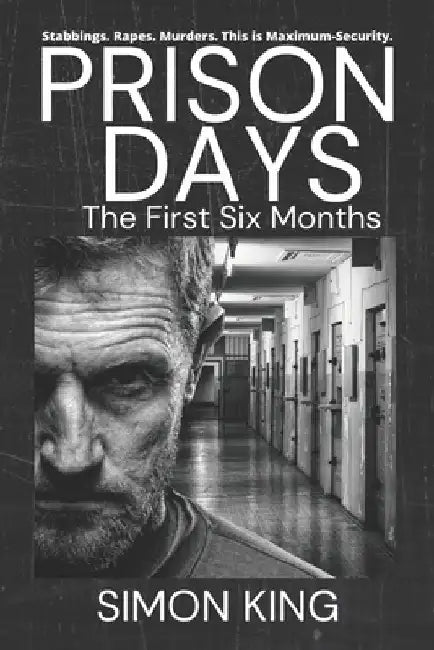 Prison Days: The Collection (The First 6 Months) by Simon King