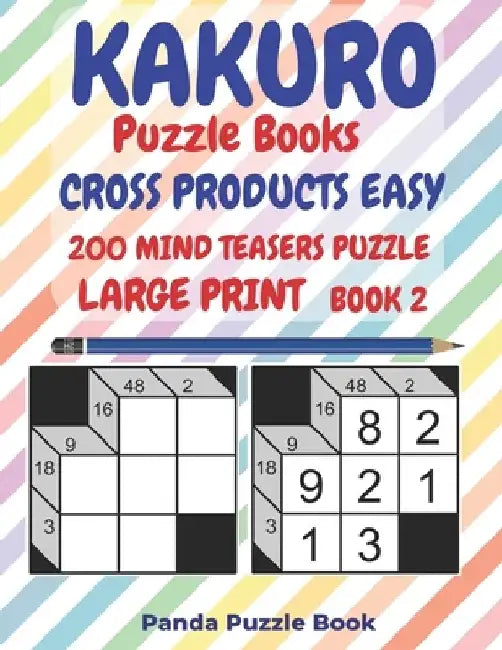 Kakuro Puzzle Books Cross Products Easy - 200 Mind Teasers Puzzle - Large Print - Book 2: Logic Games For Adults - Brain Games Books For Adults - Mind by Panda Puzzle Book