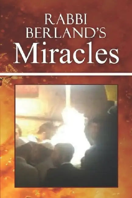 Rabbi Berland's Miracles by Yd Bergman