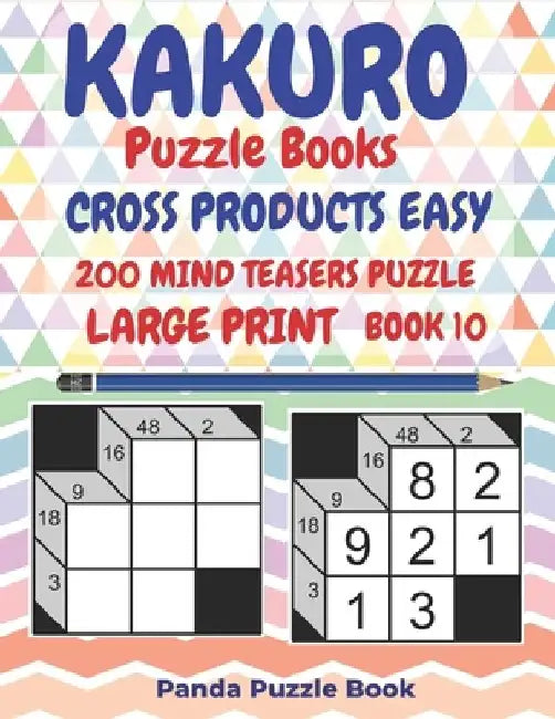 Kakuro Puzzle Books Cross Products Easy - 200 Mind Teasers Puzzle - Large Print - Book 10: Logic Games For Adults - Brain Games Books For Adults - Min by Panda Puzzle Book