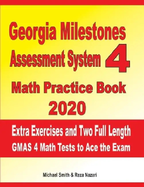 Georgia Milestones Assessment System 4 Math Practice Book 2020: Extra Exercises and Two Full Length GMAS Math Tests to Ace the Exam by Reza Nazari