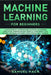 Machine Learning for Beginners: A Math Guide to Mastering Deep Learning and Business Application. Understand How Artificial Intelligence, Data Science by Samuel Hack