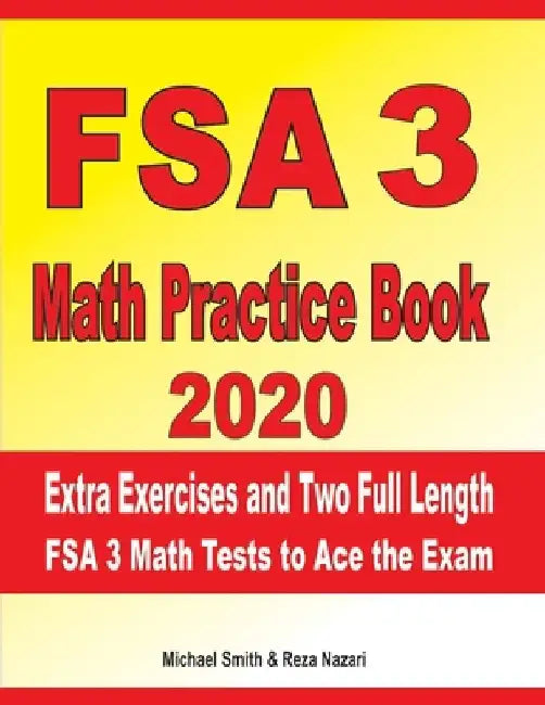 FSA 3 Math Practice Book 2020: Extra Exercises and Two Full Length FSA Math Tests to Ace the Exam by Reza Nazari