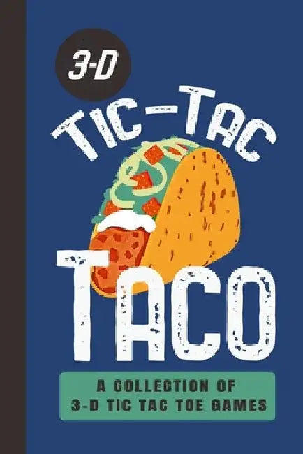 3-D Tic-Tac Taco A Collection Of 3-D Tic Tac Toe Games: A Funny Taco Travel Game Book For Those Who Love An Ambitious Game Of Tic Tac Toe 2-4 Players by Travel Game Media