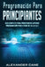 Programación para Principiantes: Guia comprensiva para principiantes Aprenda a programar paso a paso de la A a la Z(Libro En Espanol/Coding for Beginn by Cane, Alexander