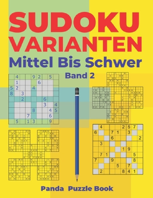 Sudoku Varianten Mittel Bis Schwer - Band 2: Sudoku Mix Buch, das Sudoku X, Sudoku Hyper, Sudoku Twins, Sudoku Triathlon A, Sudoku Triathlon B, Sudoku by Panda Puzzle Book
