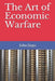 The Art of Economic Warfare by John Kiang'u Jingu