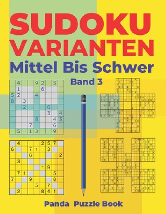 Sudoku Varianten Mittel Bis Schwer - Band 3: Sudoku Mix Buch, das Sudoku X, Sudoku Hyper, Sudoku Twins, Sudoku Triathlon A, Sudoku Triathlon B, Sudoku by Panda Puzzle Book